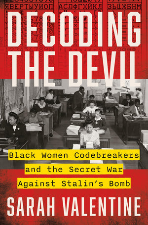 Decoding The Devil: Black Women Codebreakers And The Secret War Against StalinS Bomb