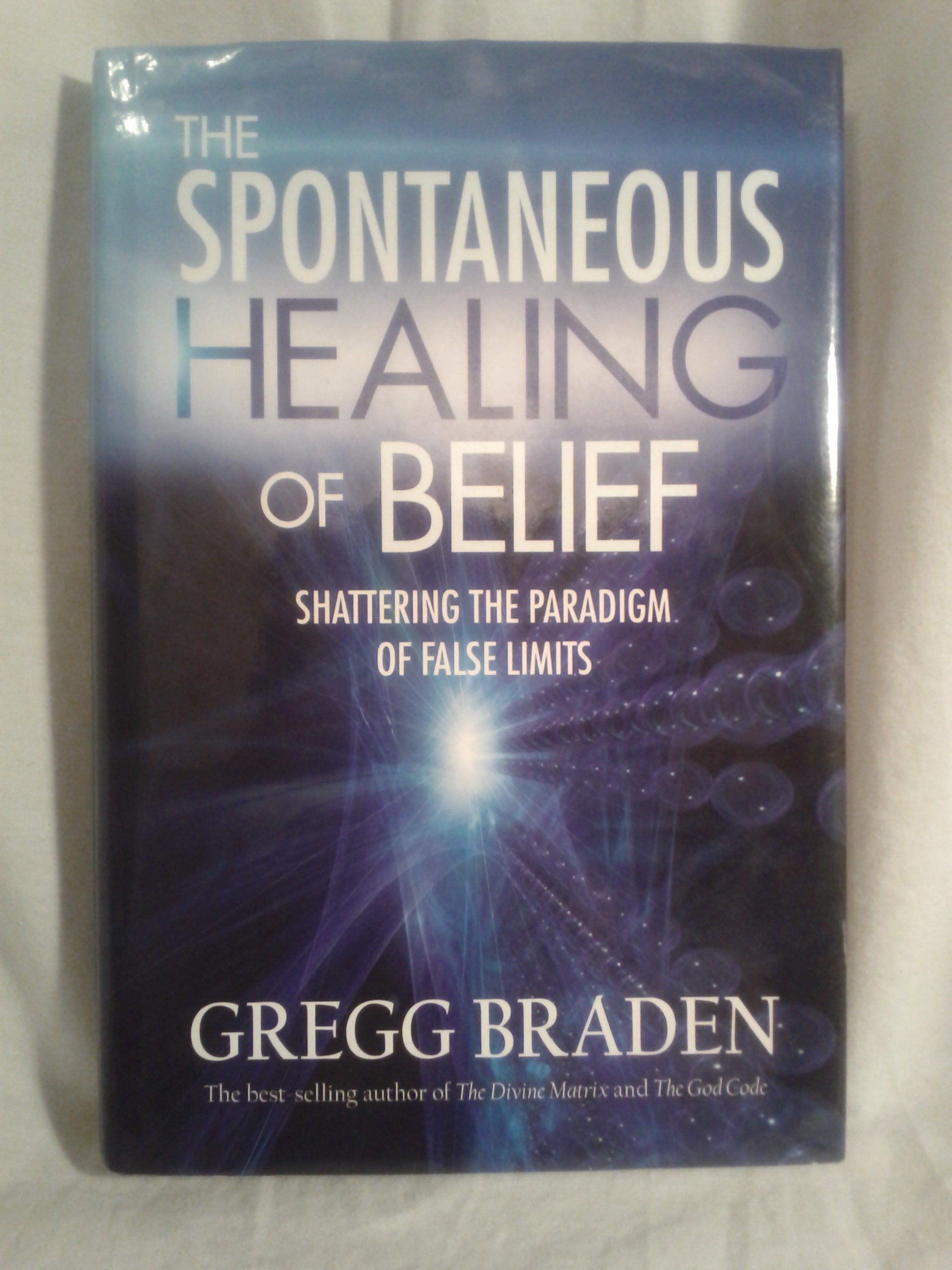The Spontaneous Healing of Belief: Shattering the Paradigm of False Limits,New