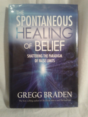 The Spontaneous Healing of Belief: Shattering the Paradigm of False Limits,New