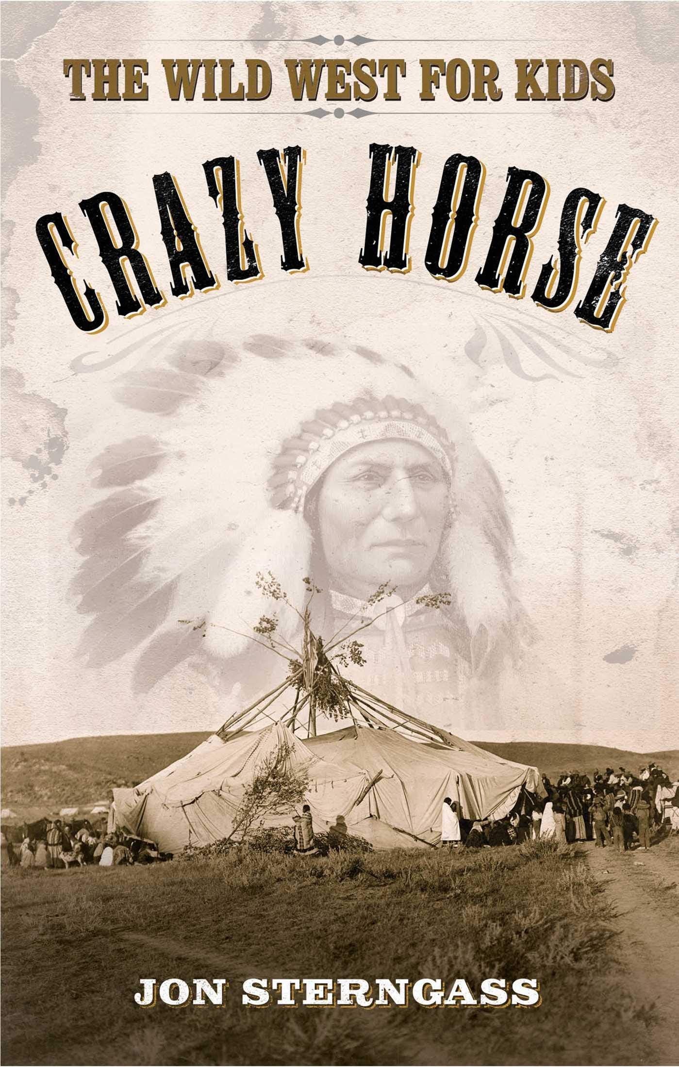 Crazy Horse: The Wild West For Kids (Legends Of The Wild West)
