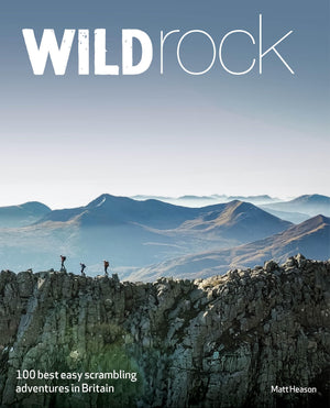 Wild Rock: 100 Best Easy Scrambling Adventures In Britain