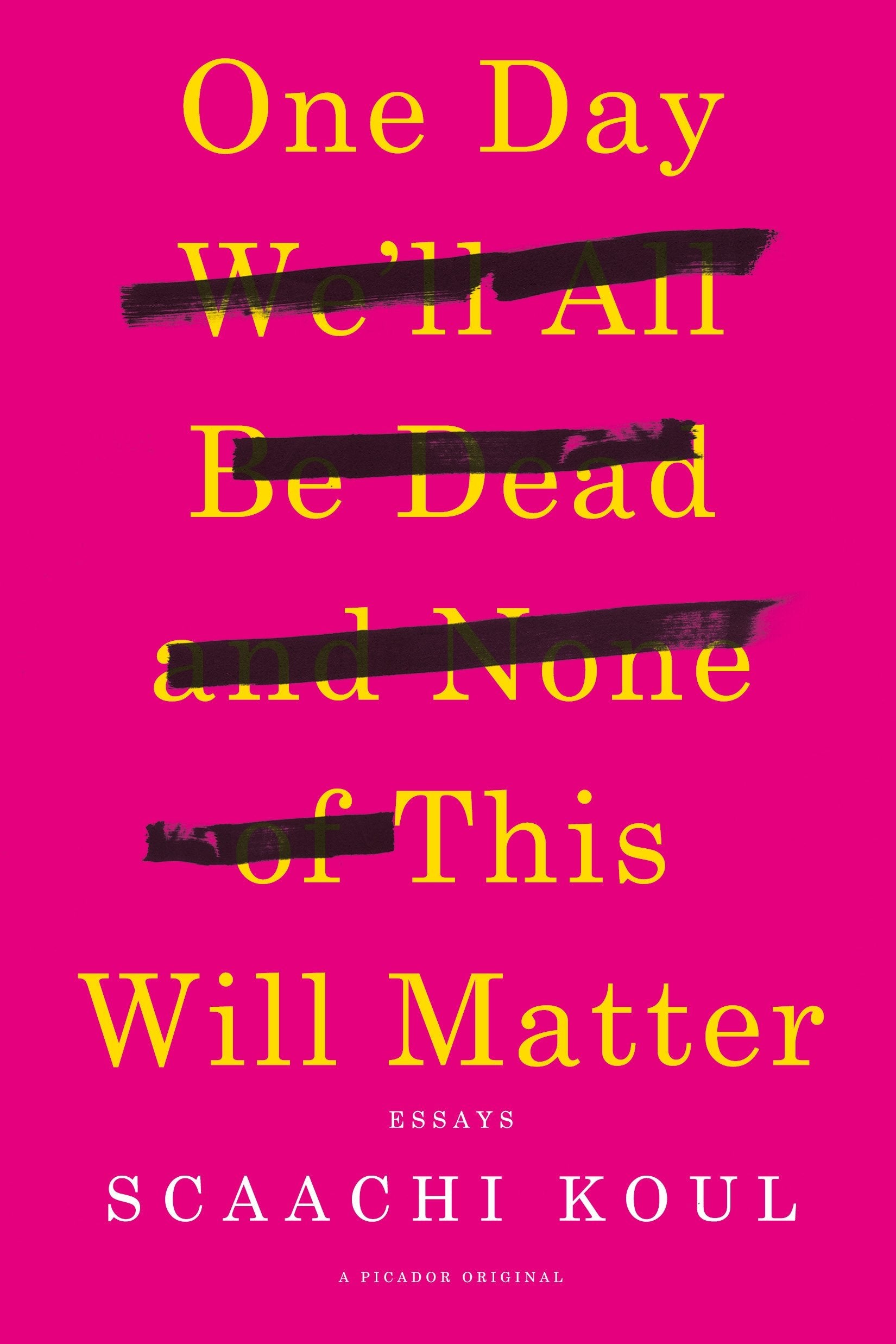 One Day We ll All Be Dead and None of This Will Matter: Essays