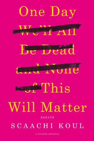One Day We ll All Be Dead and None of This Will Matter: Essays