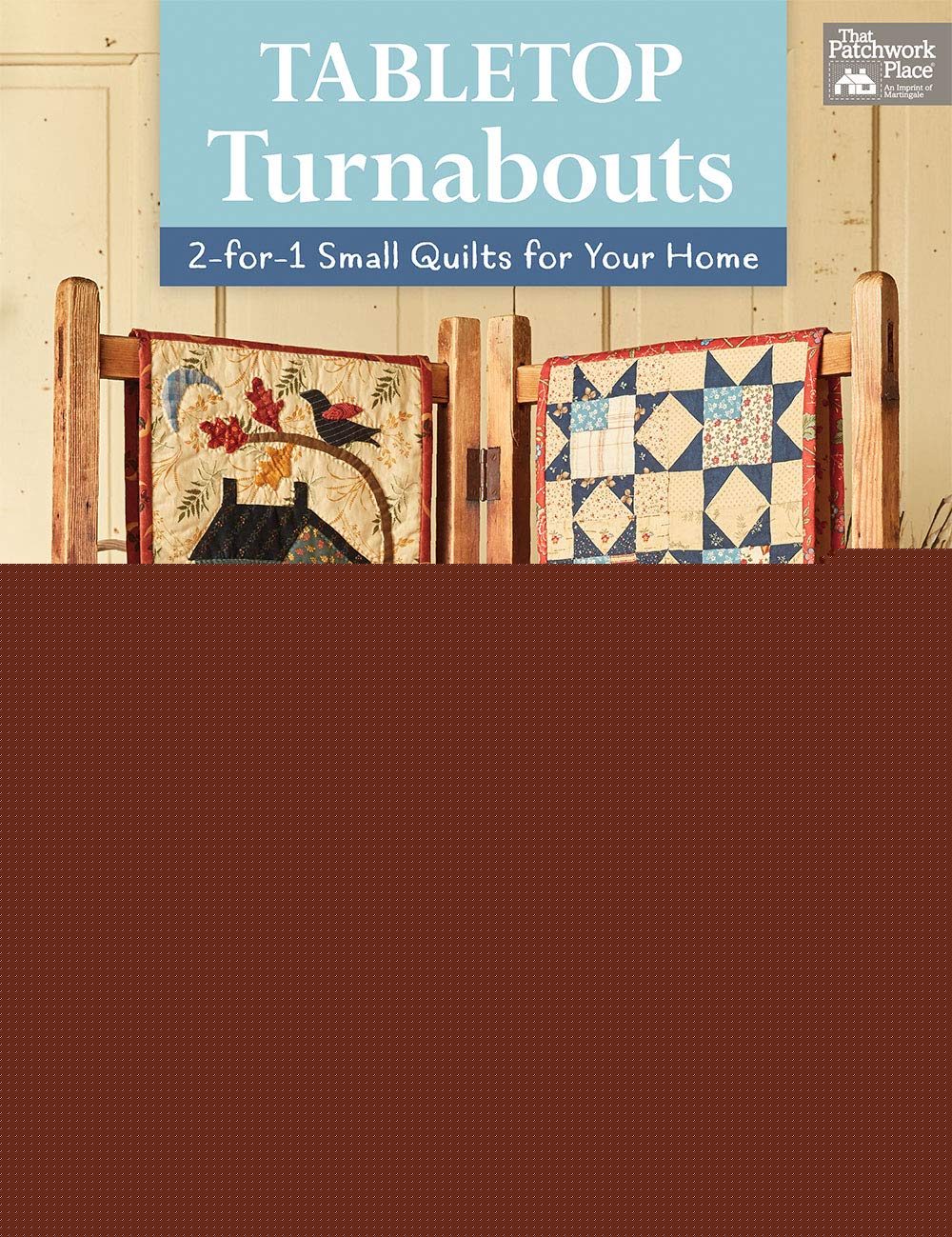 Tabletop Turnabouts: 2for1 Small Quilts for Your Home