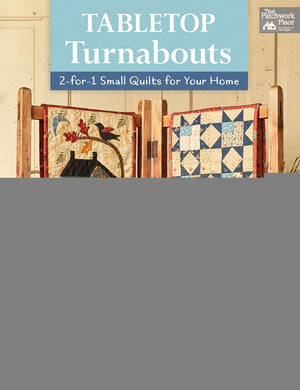 Tabletop Turnabouts: 2for1 Small Quilts for Your Home