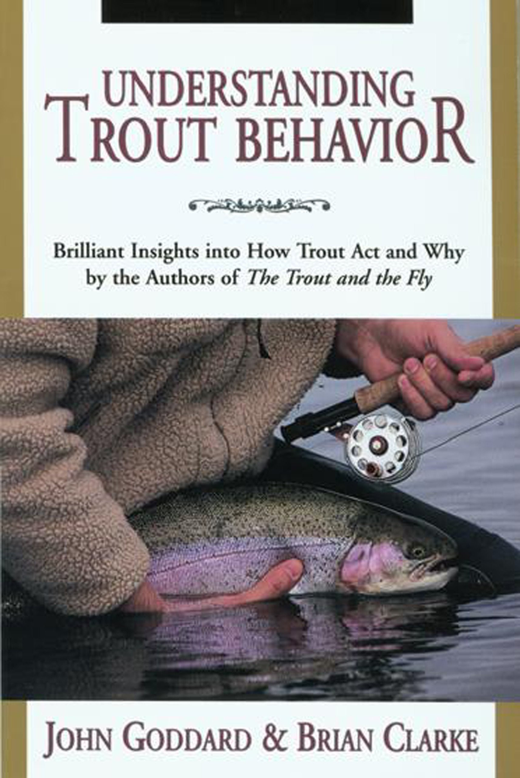 Understanding Trout Behavior: Brilliant Insights into How Trout Act and Why by the Authors of The Trout and the Fly,New