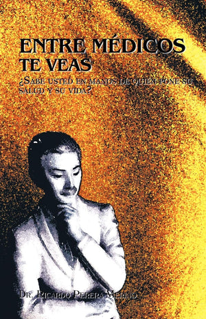 Entre Mdicos Te Veas: Sabe Usted En Manos De Quin Pone Su Salud Y Su Vida? (Spanish Edition),Used