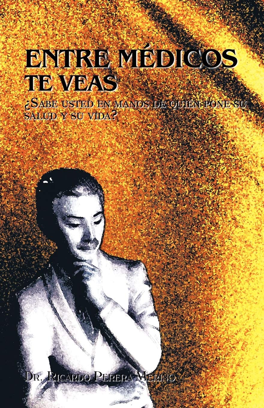 Entre Mdicos Te Veas: Sabe Usted En Manos De Quin Pone Su Salud Y Su Vida? (Spanish Edition),Used