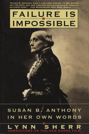 Failure Is Impossible: Susan B. Anthony In Her Own Words-used