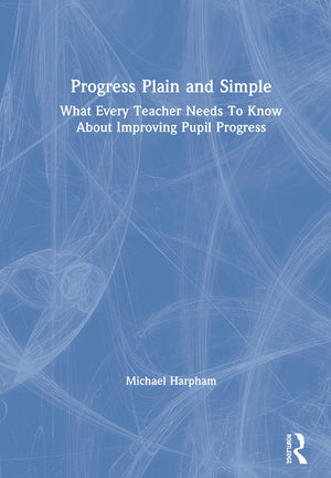 Progress Plain and Simple: What Every Teacher Needs To Know About Improving Pupil Progress,Used