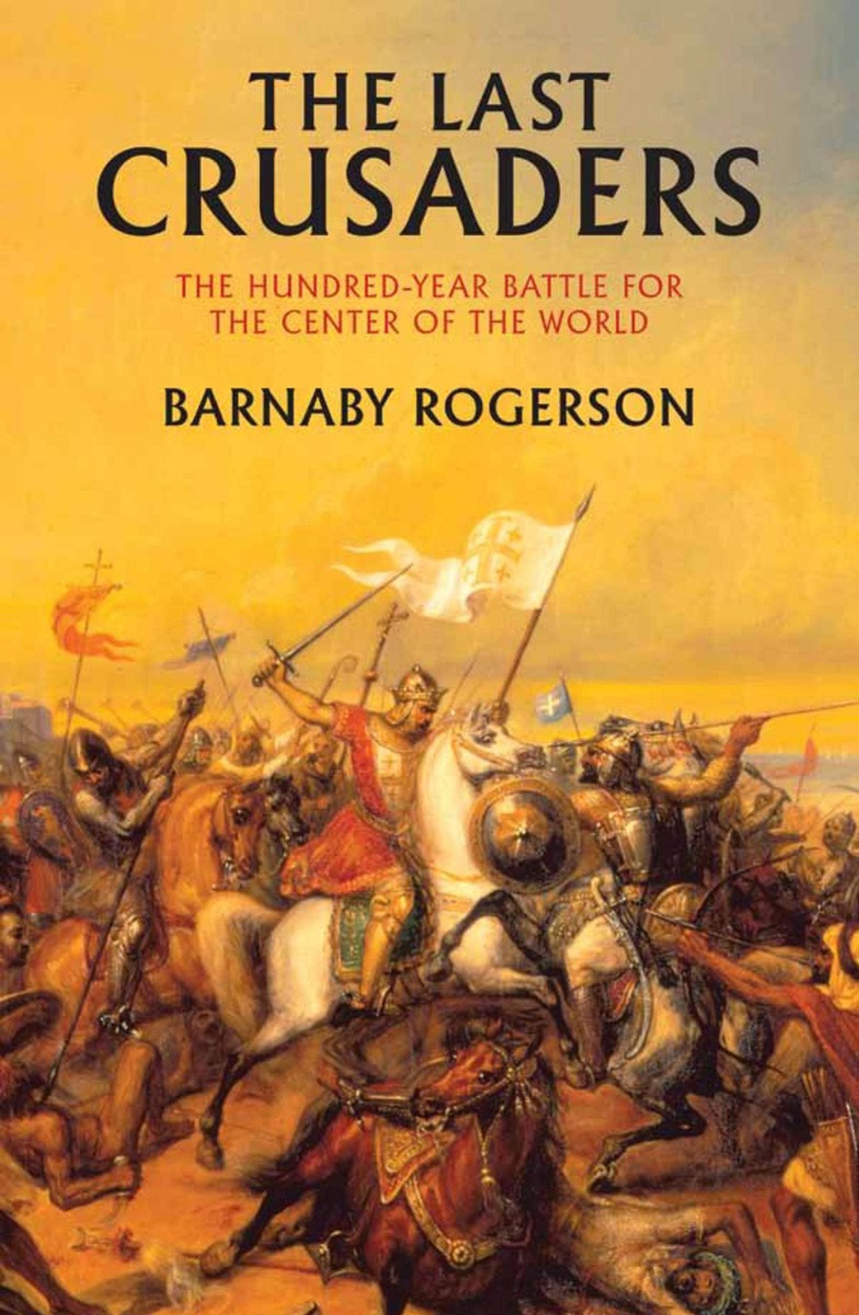 The Last Crusaders: East, West, and the Battle for the Center of the World,Used