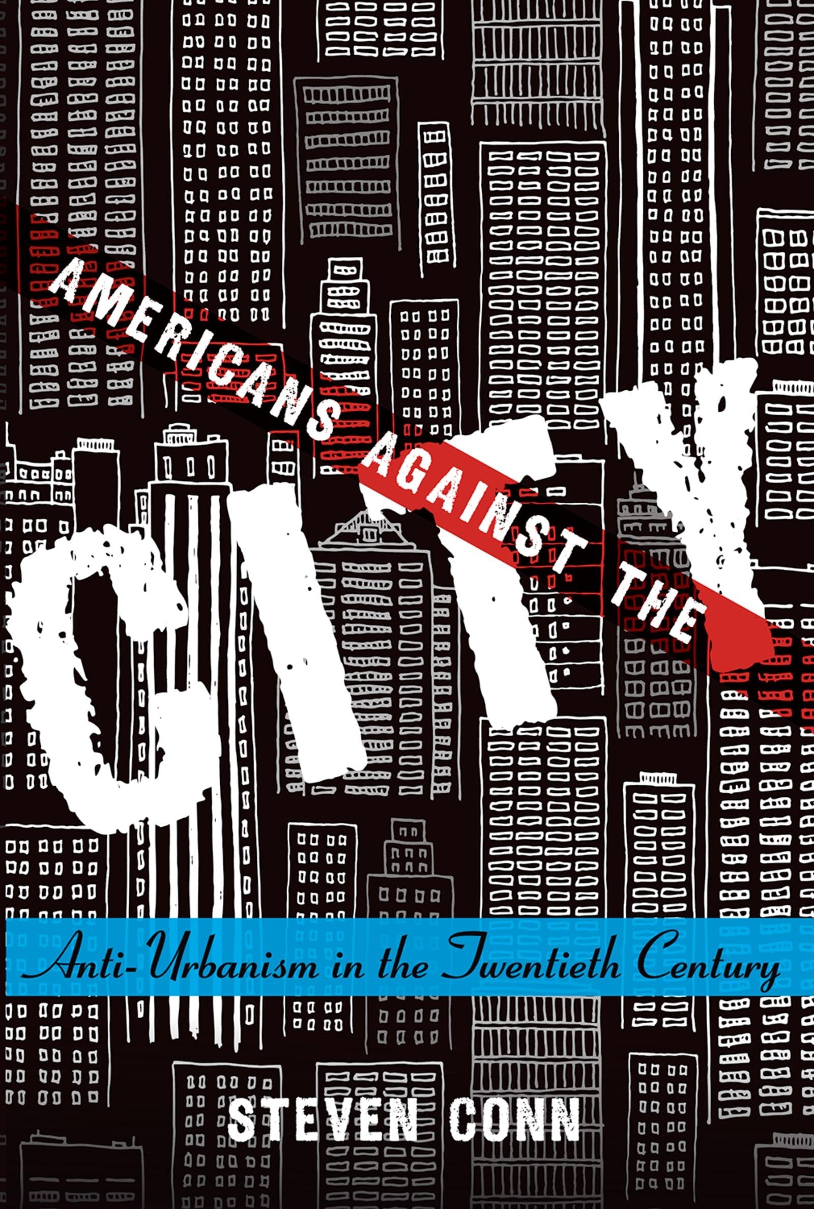 Americans Against the City: AntiUrbanism in the Twentieth Century,Used