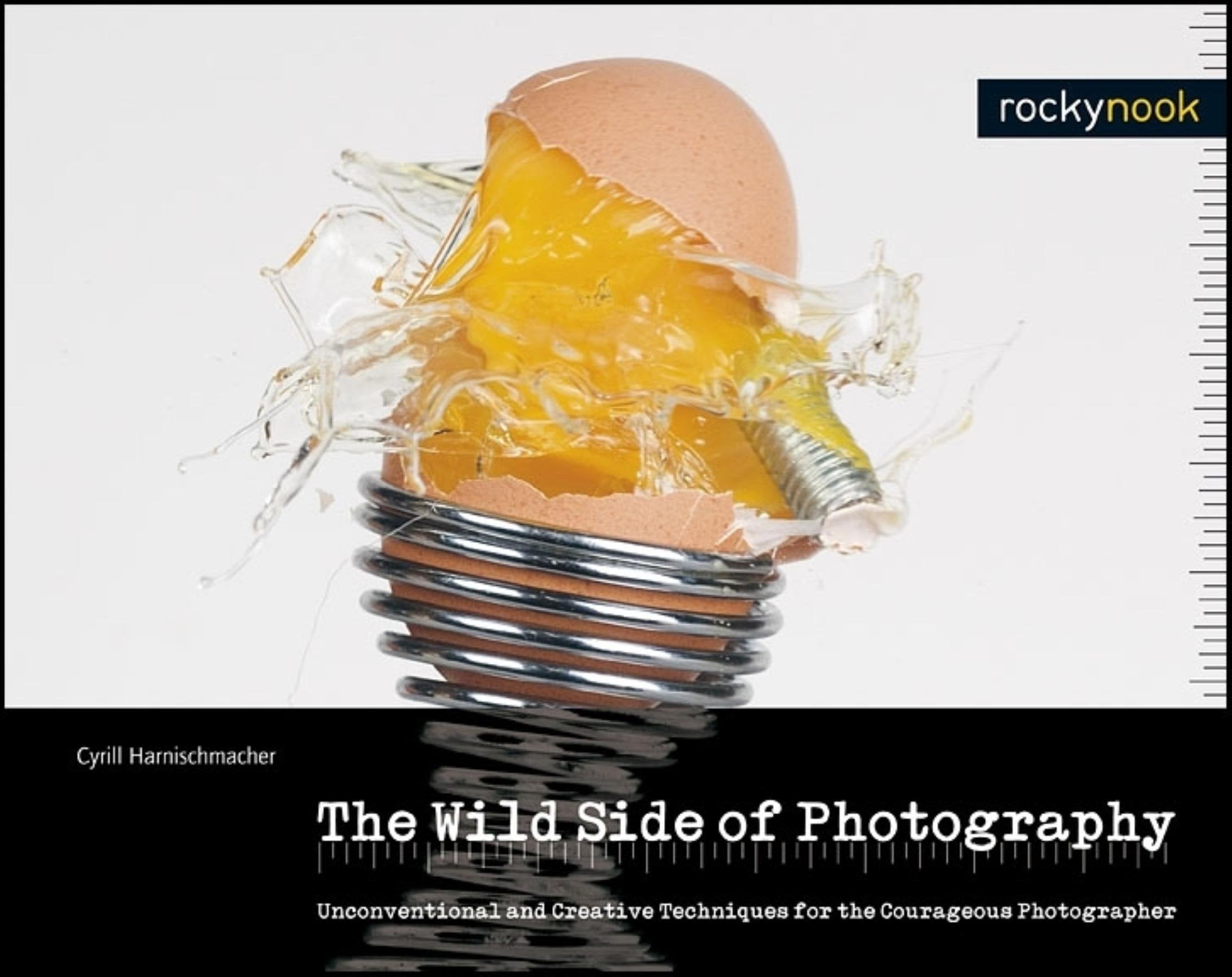 The Wild Side of Photography: Unconventional and Creative Techniques for the Courageous Photographer,Used