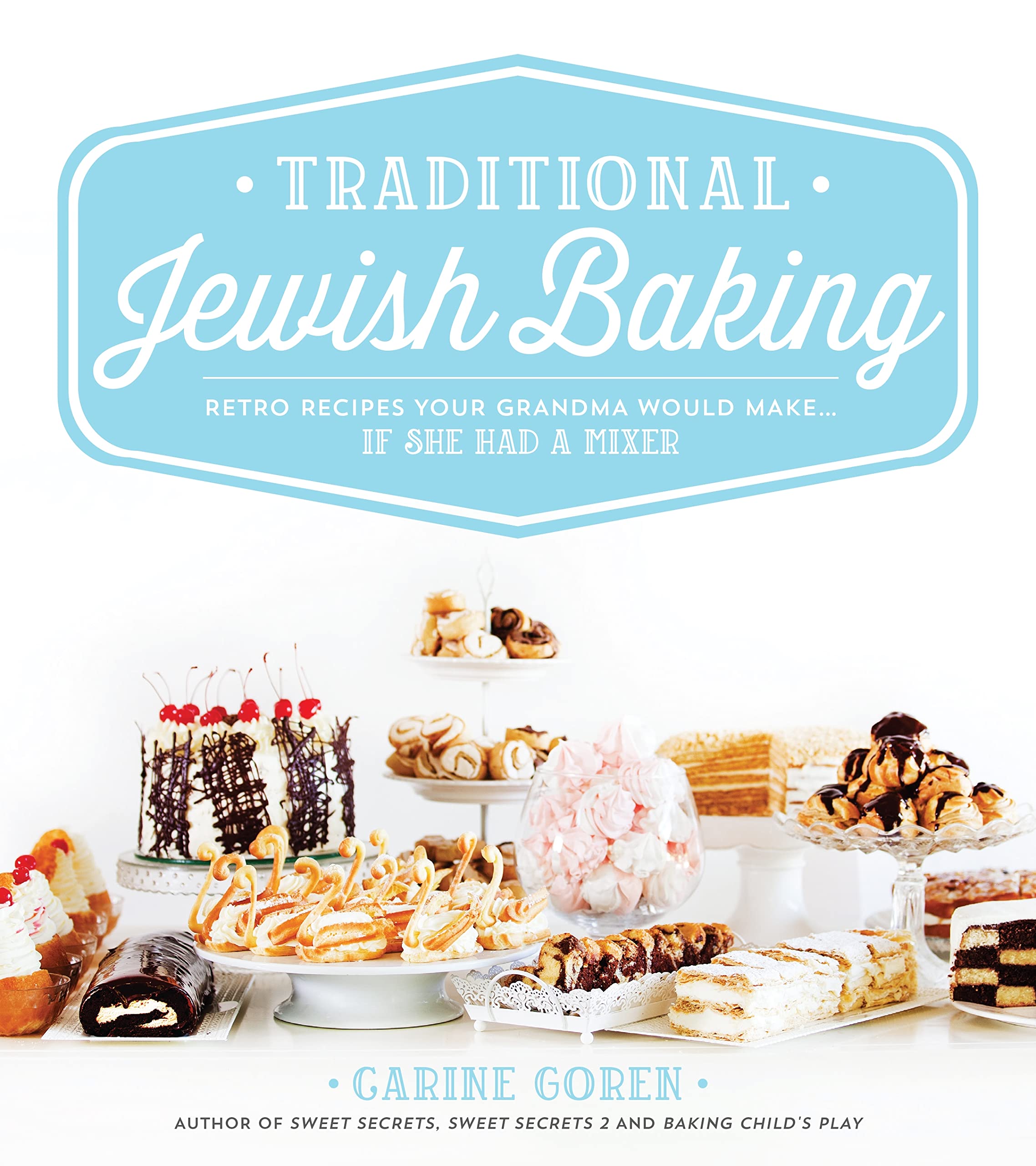 Traditional Jewish Baking: Retro Recipes Your Grandma Would Make If She Had a Mixer,Used