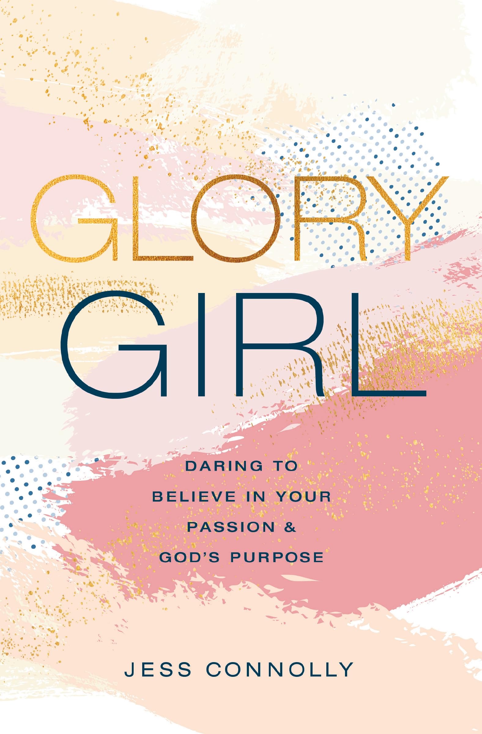 Glory Girl: Daring to Believe in Your Passion and Gods Purpose,Used