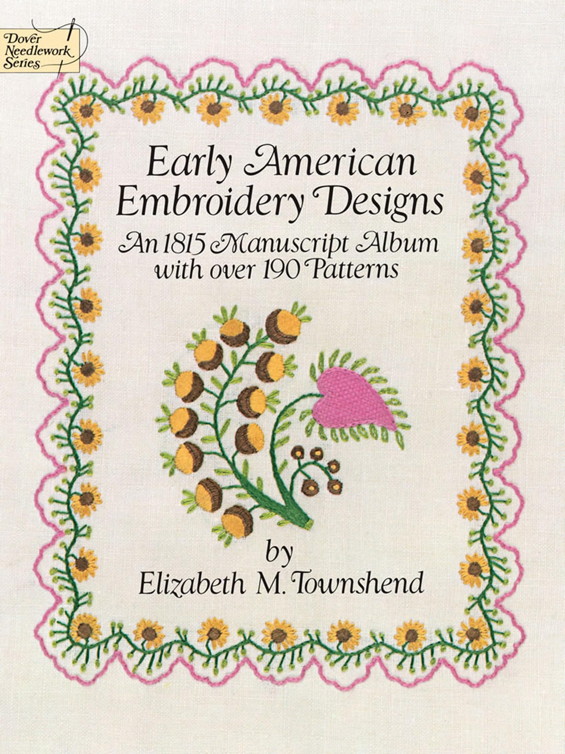Early American Embroidery Designs: An 1815 Manuscript Album with Over 190 Patterns (Dover Crafts: Embroidery & Needlepoint),Used