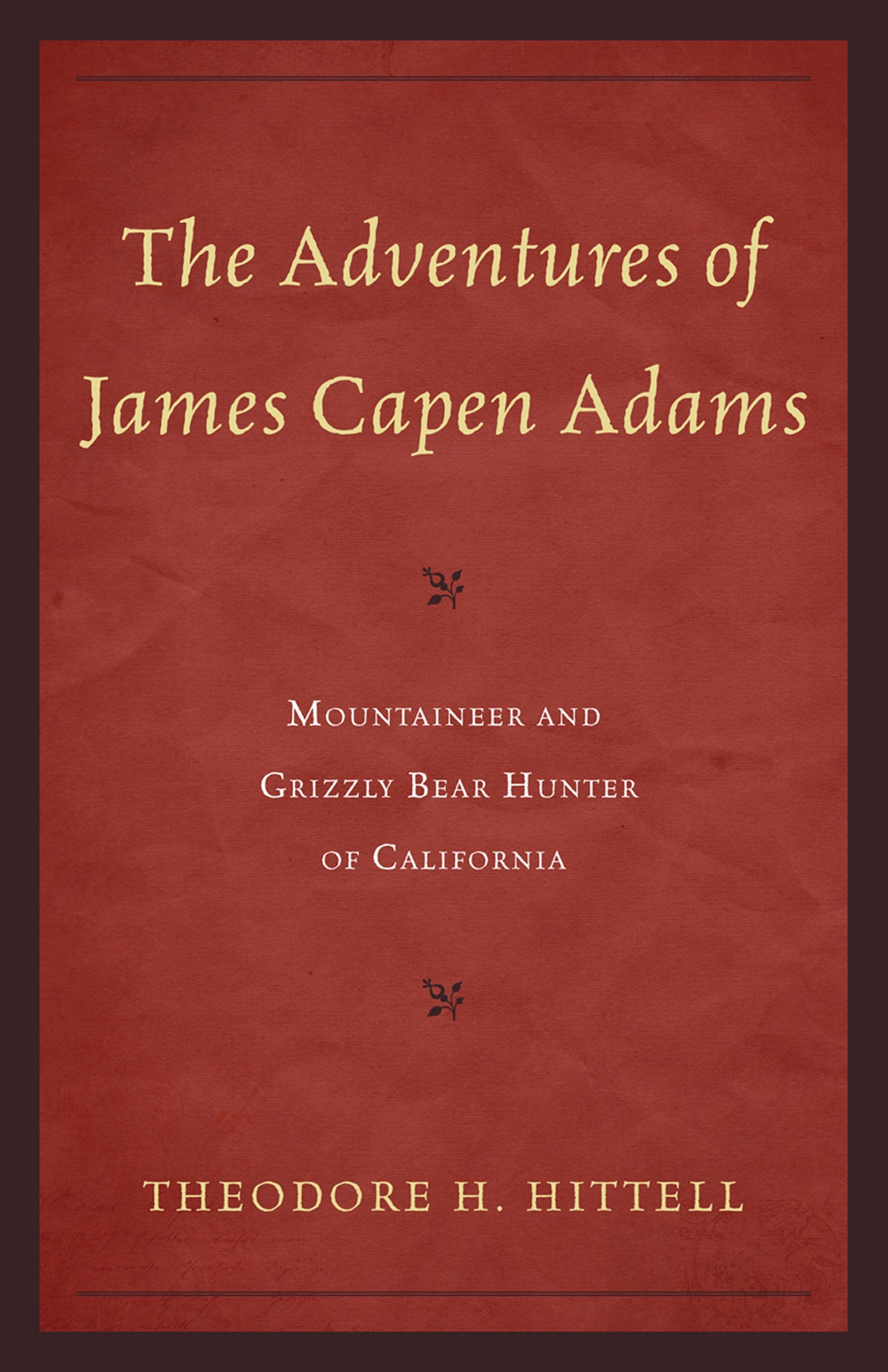The Adventures Of James Capen Adams: Mountaineer And Grizzly Bear Hunter Of California,Used