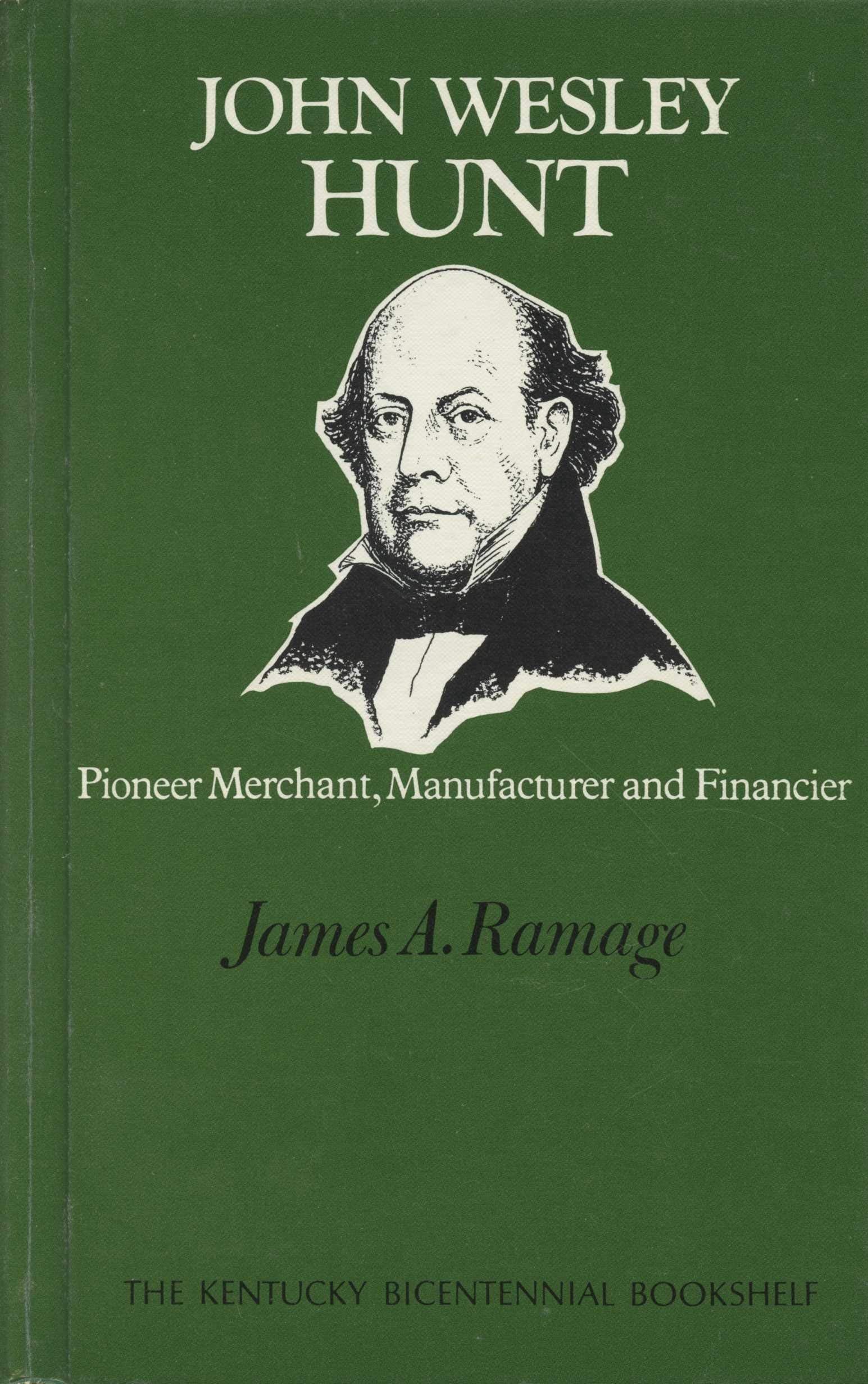 John Wesley Hunt, Pioneer Merchant, Manufacturer, And Financier: Pioneer Merchant, Manufacturer, And Financier (Kentucky Bicente,Used