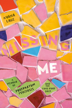 Missing Me: A Memoir Of Postpartum Psychosis And The Long Road Back
