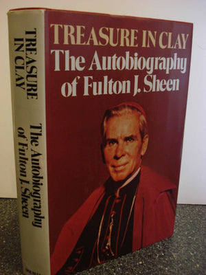 Treasure In Clay: The Autobiography Of Fulton J. Sheen,New