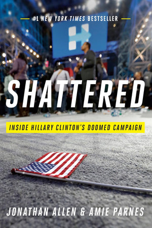 Shattered: Inside Hillary Clinton'S Doomed Campaign