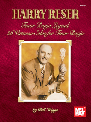 Harry Reser: Tenor Banjo Legend / 26 Virtuoso Solos For Tenor Banjo