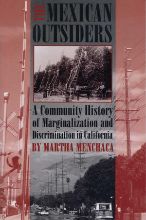 The Mexican Outsiders: A Community History Of Marginalization And Discrimination In California,New