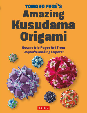 Tomoko FuseS Amazing Kusudama Origami: Geometric Paper Art From JapanS Leading Expert!