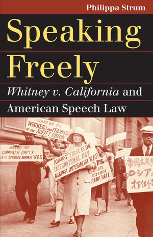 Speaking Freely: Whitney V. California And American Speech Law (Landmark Law Cases And American Society),New