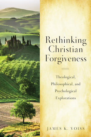 Rethinking Christian Forgiveness: Theological, Philosophical, And Psychological Explorations,Used