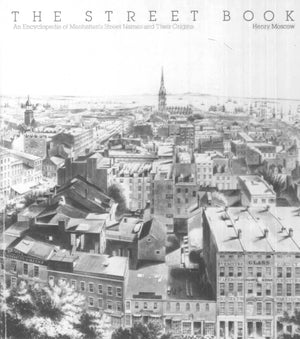The Street Book: An Encyclopedia of Manhattan's Street Names and Their Origins,New