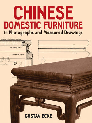 Chinese Domestic Furniture In Photographs And Measured Drawings (Dover Books On Furniture)