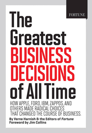 Fortune The Greatest Business Decisions Of All Time: Apple, Ford, Ibm, Zappos, And Others Made Radical Choices That Changed The ,Used