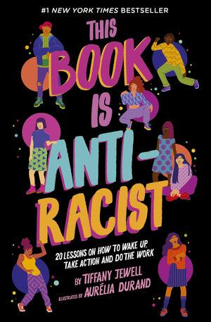 This Book Is Antiracist: 20 Lessons On How To Wake Up, Take Action, And Do The Work: Volume 1