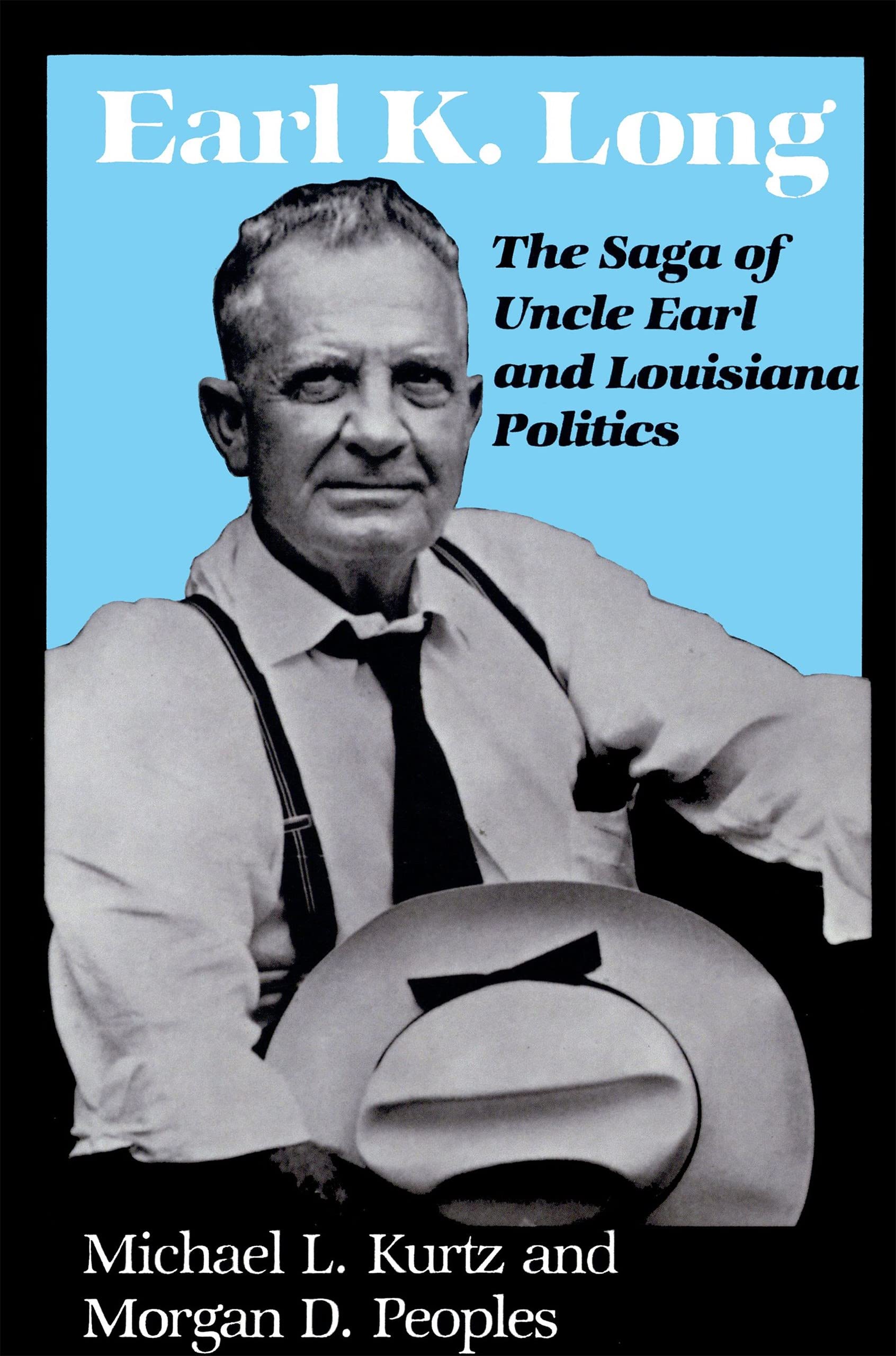 Earl K. Long: The Saga of Uncle Earl and Louisiana Politics (Southern Biography Series),Used