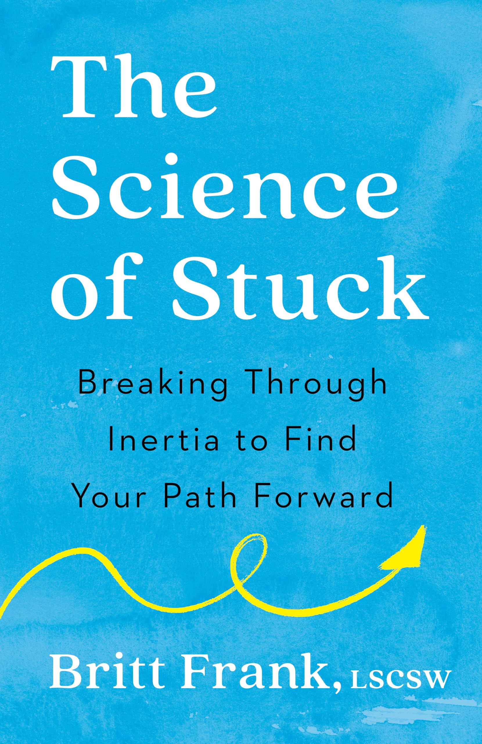 The Science Of Stuck: Breaking Through Inertia To Find Your Path Forward