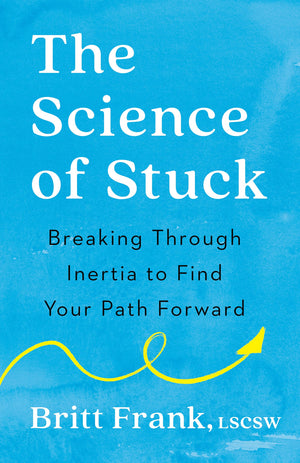 The Science Of Stuck: Breaking Through Inertia To Find Your Path Forward