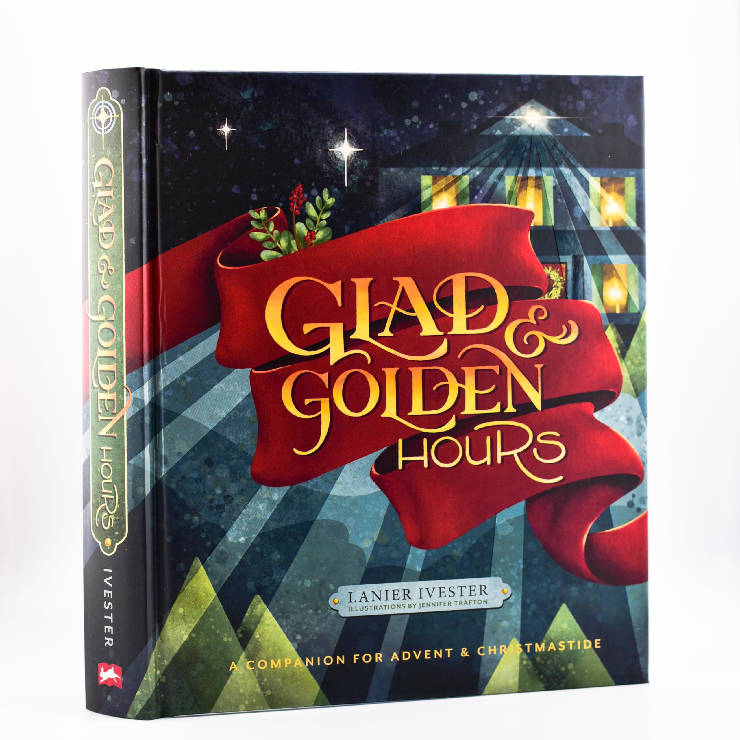 Glad and Golden Hours: A Companion for Advent and Christmastide,New