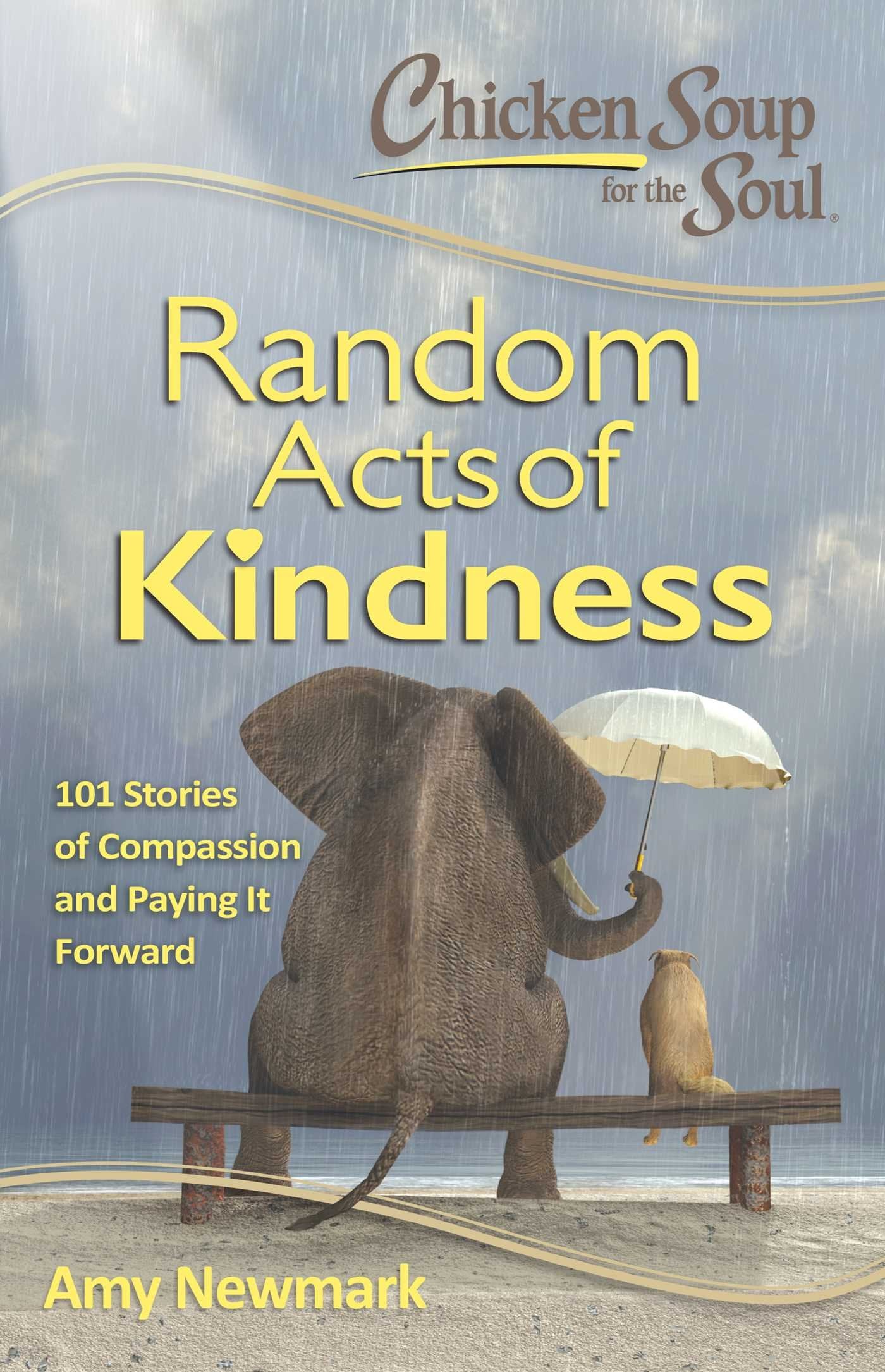 Chicken Soup for the Soul: Random Acts of Kindness: 101 Stories of Compassion and Paying It Forward,New