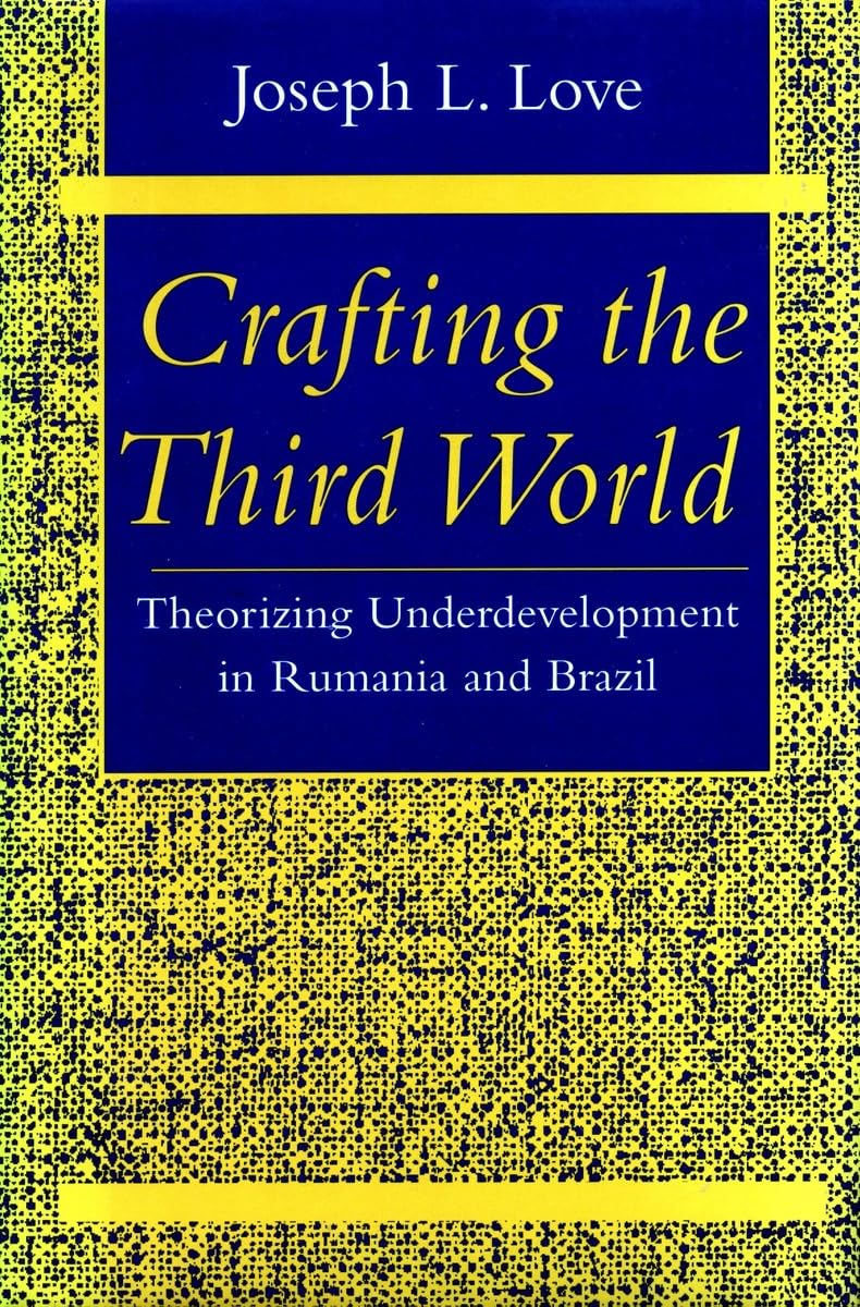Crafting The Third World: Theorizing Underdevelopment In Rumania And Brazil (Comparative Studies In History, Institutions, And P,Used