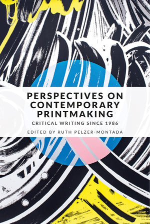 Perspectives on contemporary printmaking: Critical writing since 1986,New