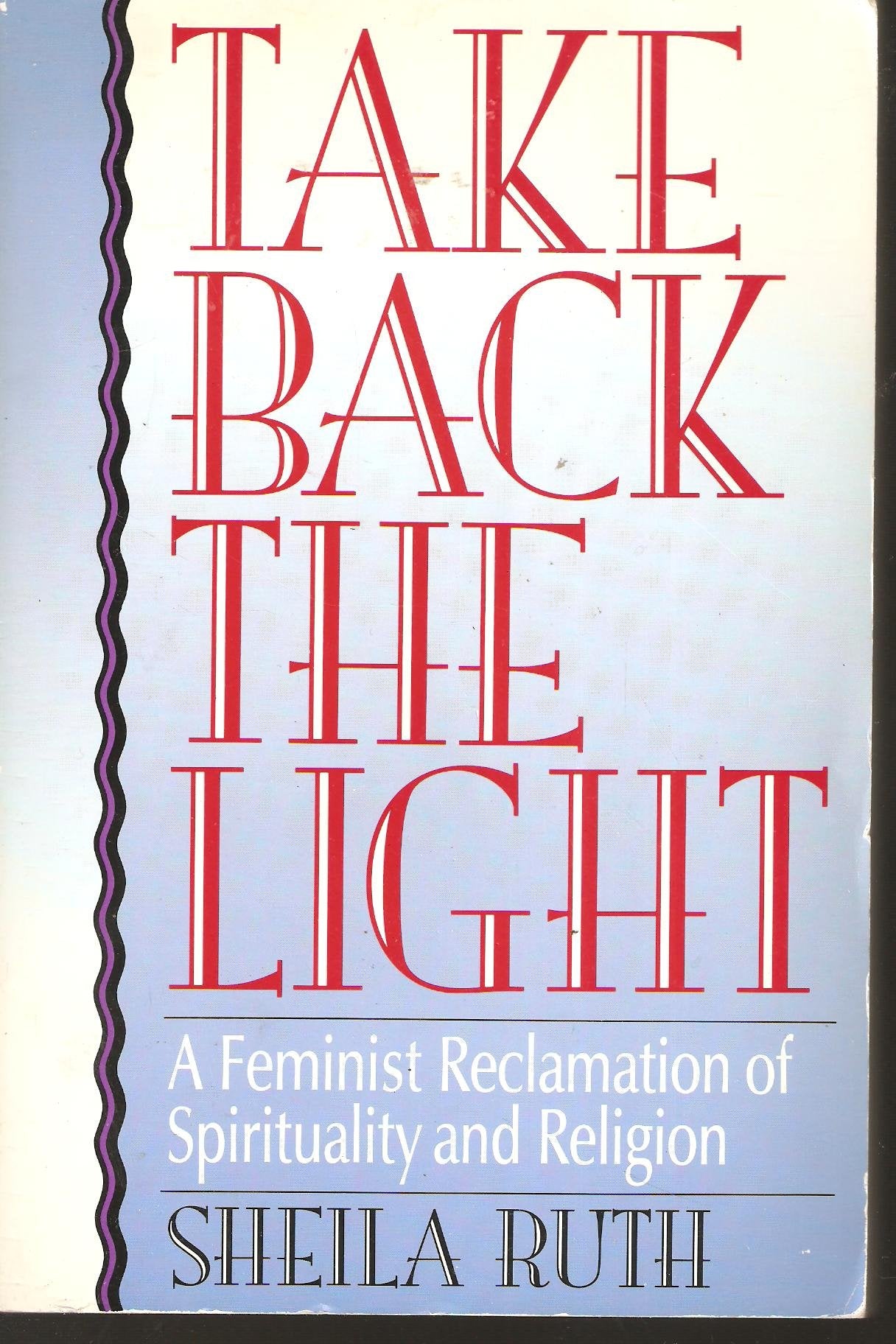 Take Back the Light: A Feminist Reclamation of Spirituality and Religion (New Feminist Perspectives),Used