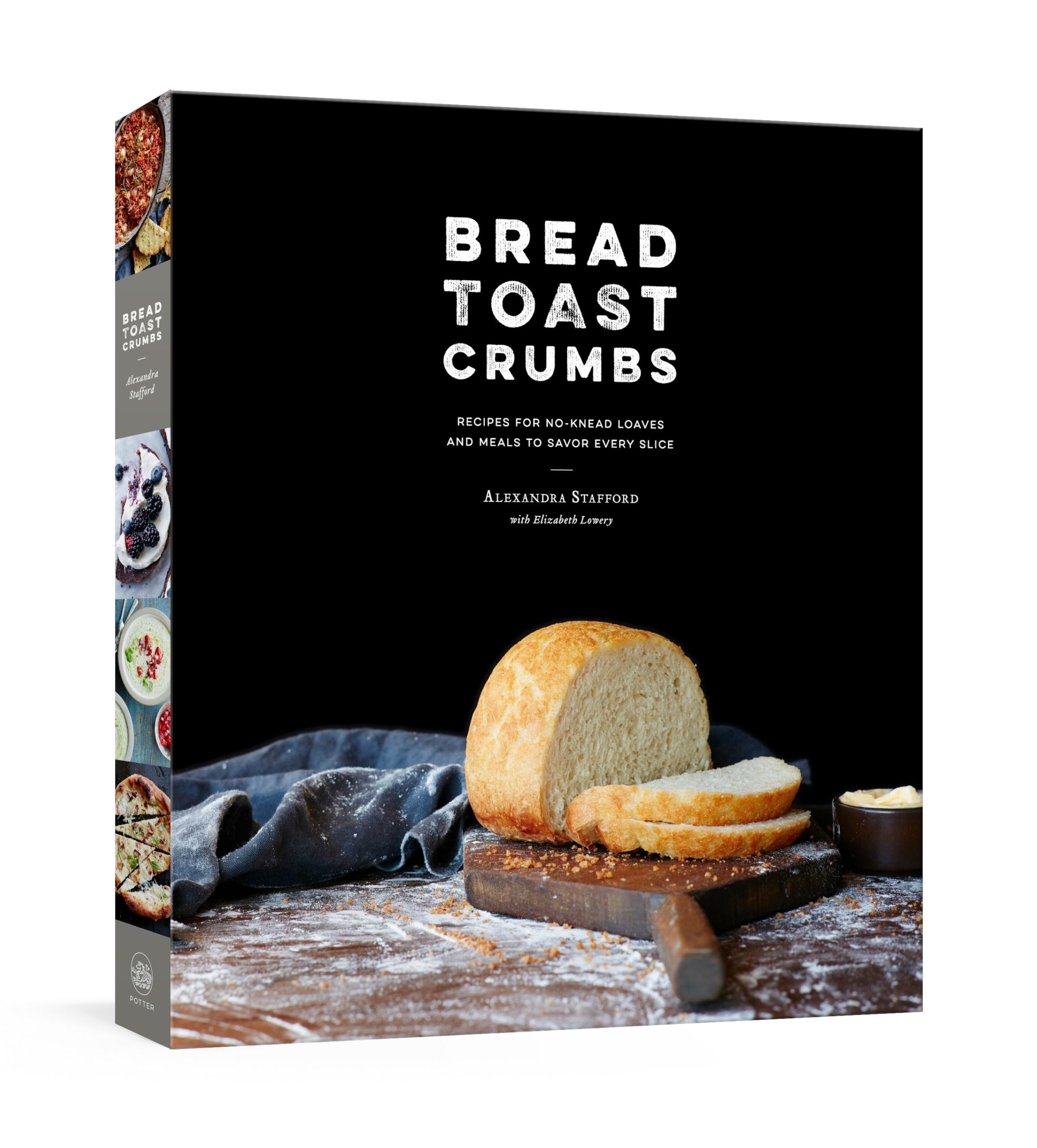Bread Toast Crumbs: Recipes for NoKnead Loaves & Meals to Savor Every Slice: A Cookbook