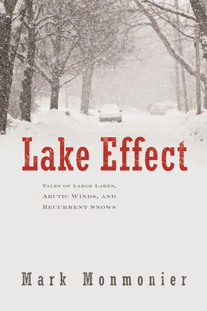 Lake Effect: Tales Of Large Lakes, Arctic Winds, And Recurrent Snows,Used