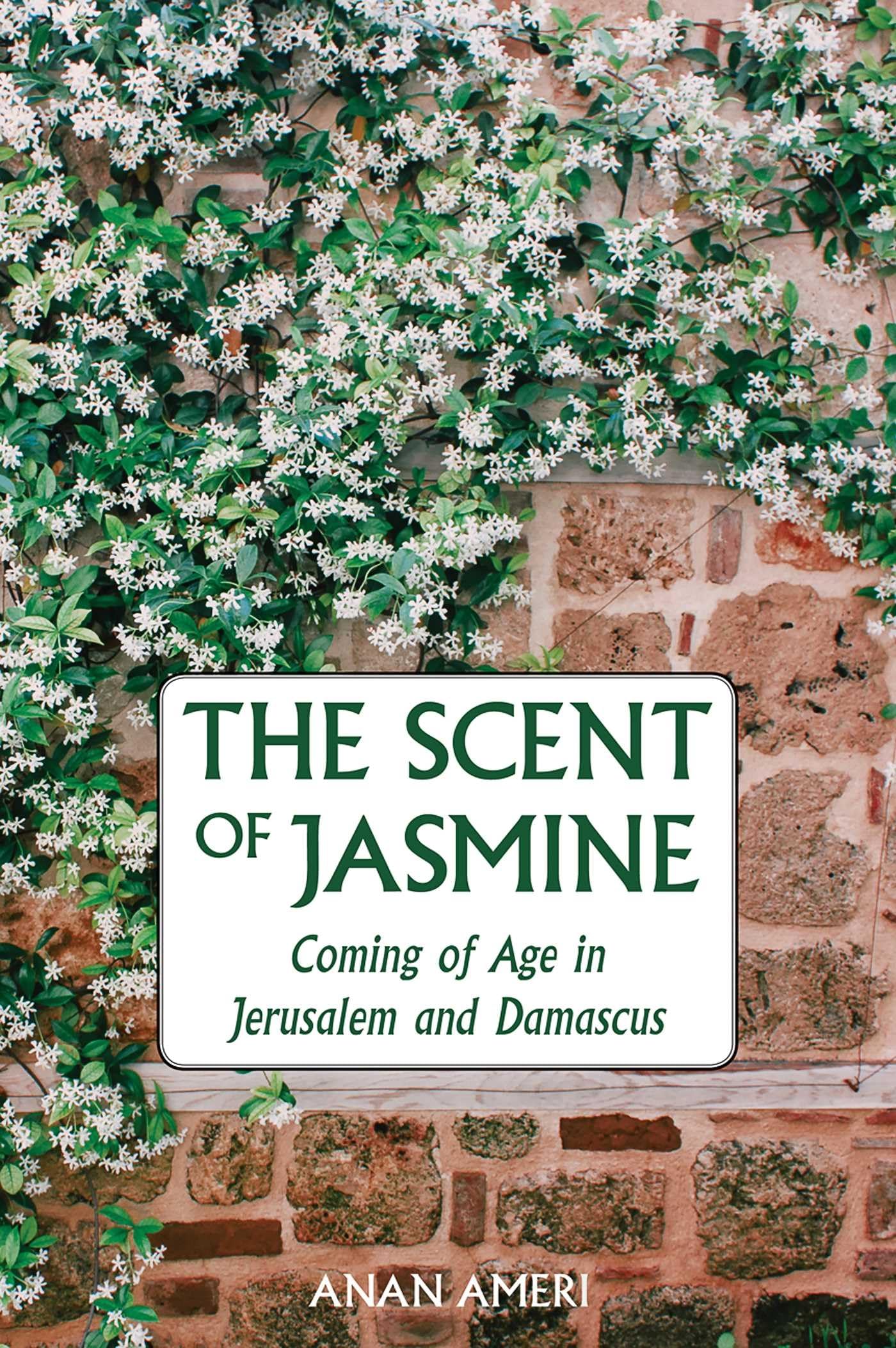 The Scent of Jasmine: Coming of Age in Jerusalem and Damascus,New