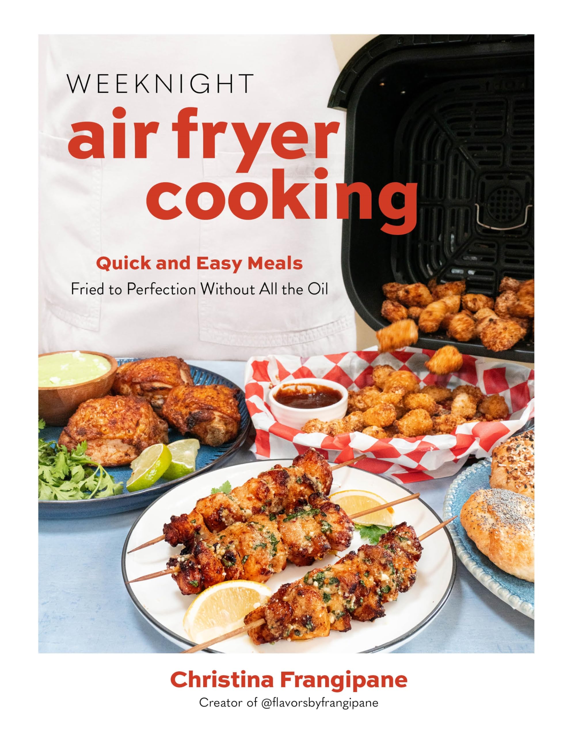 Weeknight Air Fryer Cooking: Quick And Easy Meals Fried To Perfection Without All The Oil