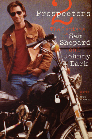 Two Prospectors: The Letters Of Sam Shepard And Johnny Dark (Southwestern Writers Collection Series, Wittliff Collections At Tex