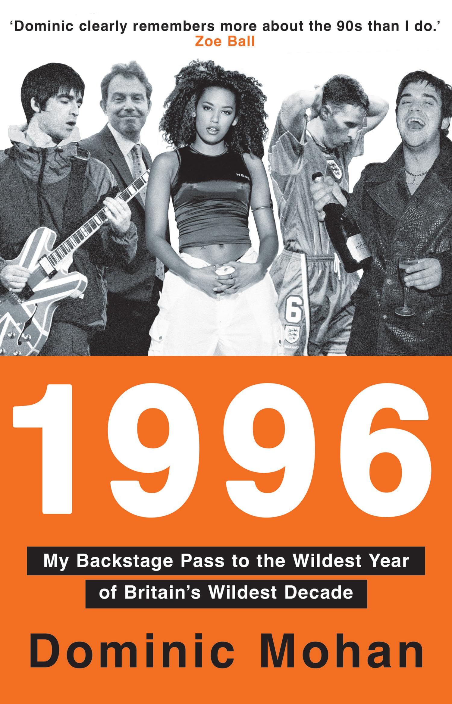 1996: My Backstage Pass To The Wildest Year Of BritainS Wildest Decade