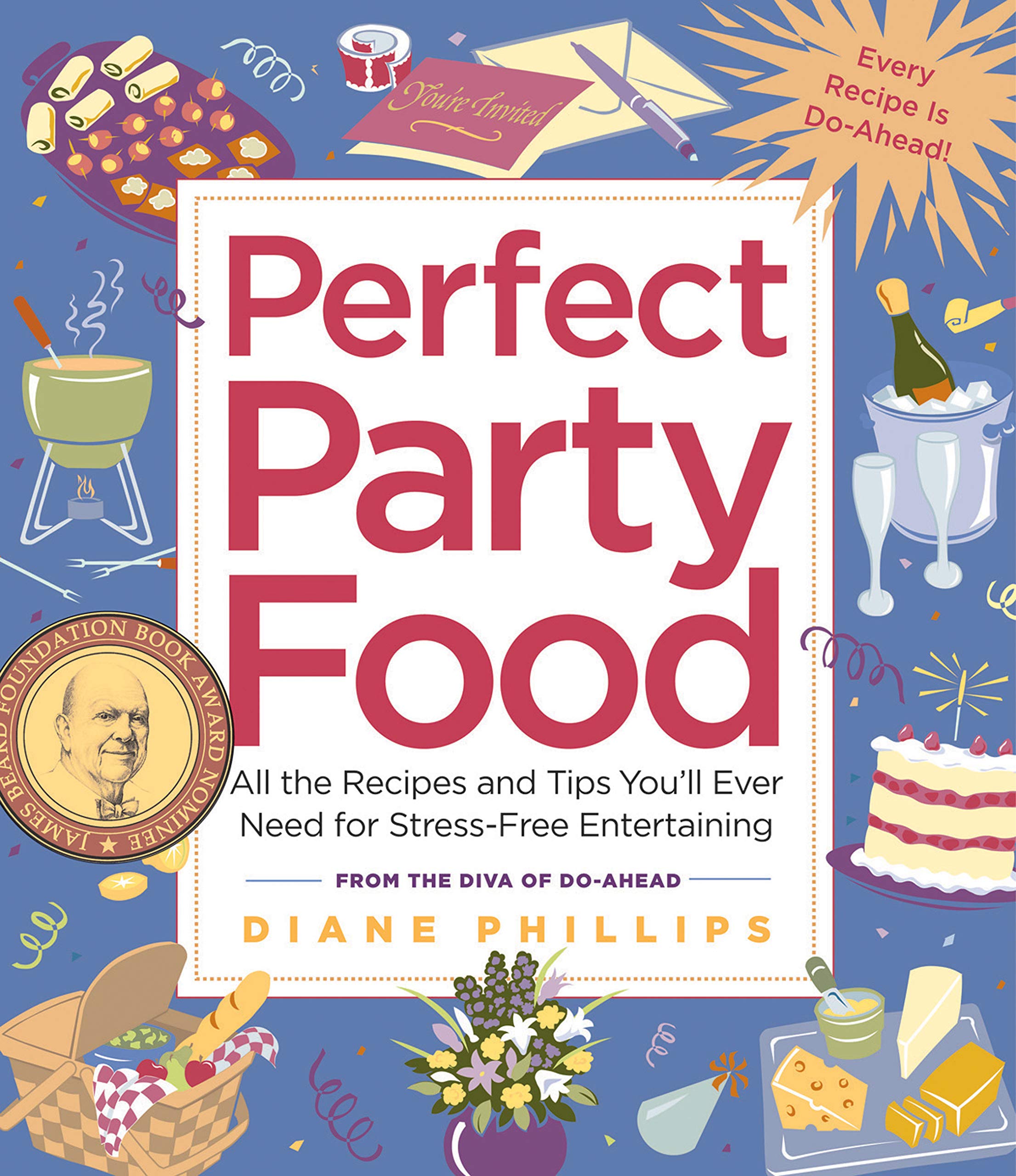 Perfect Party Food: All the Recipes and Tips You ll Ever Need for StressFree Entertaining from the Diva of DoAhead