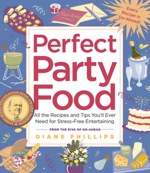 Perfect Party Food: All the Recipes and Tips You ll Ever Need for StressFree Entertaining from the Diva of DoAhead